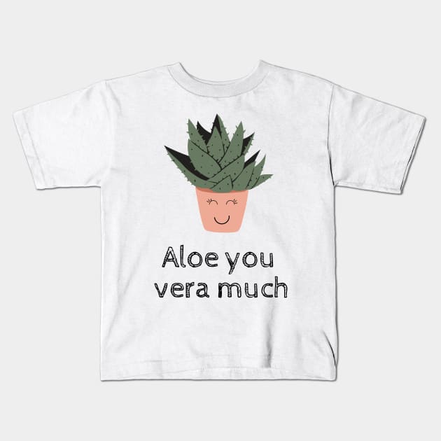 Aloe You Vera Much Plant Lover Funny Pun Kids T-Shirt by A.P.